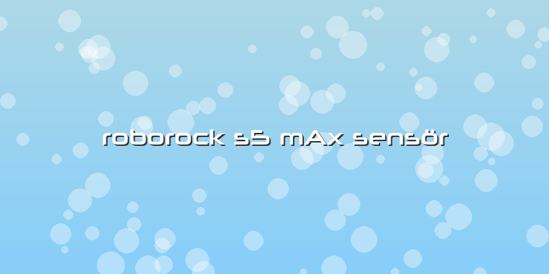 Roborock S5 MAx Sensör