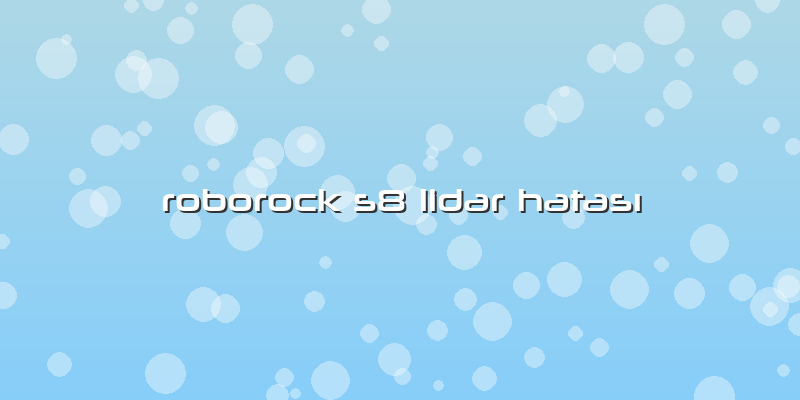 Roborock S8 Lidar Hatası