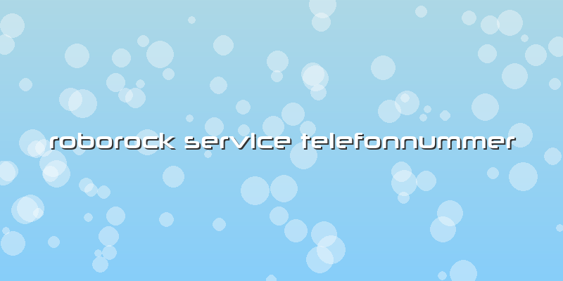 Roborock Service Telefonnummer