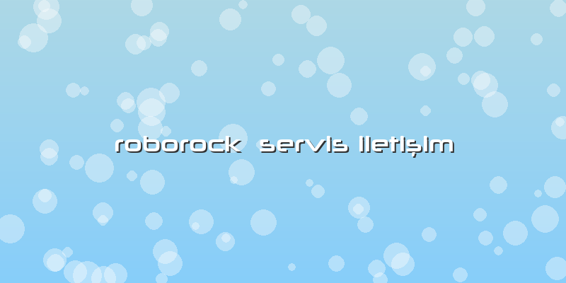 Roborock Servis Iletişim