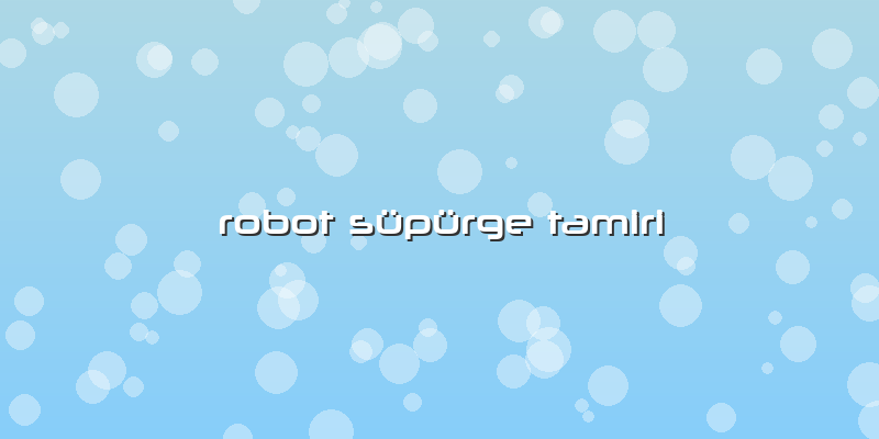 Robot Süpürge Tamiri