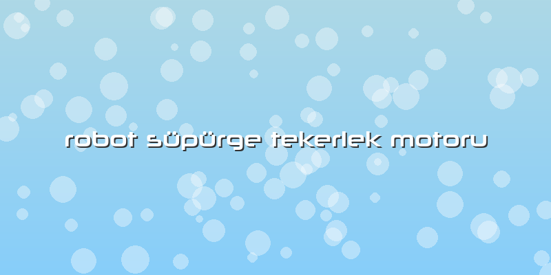 Robot Süpürge Tekerlek Motoru