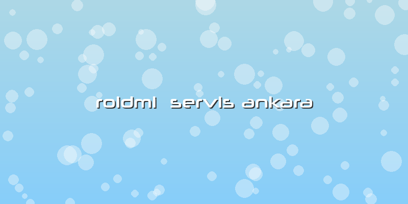 Roidmi  Servis Ankara