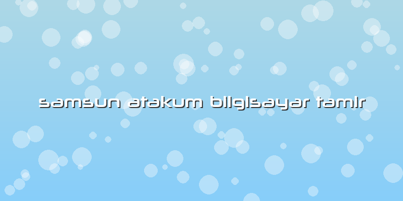 Samsun Atakum Bilgisayar Tamir