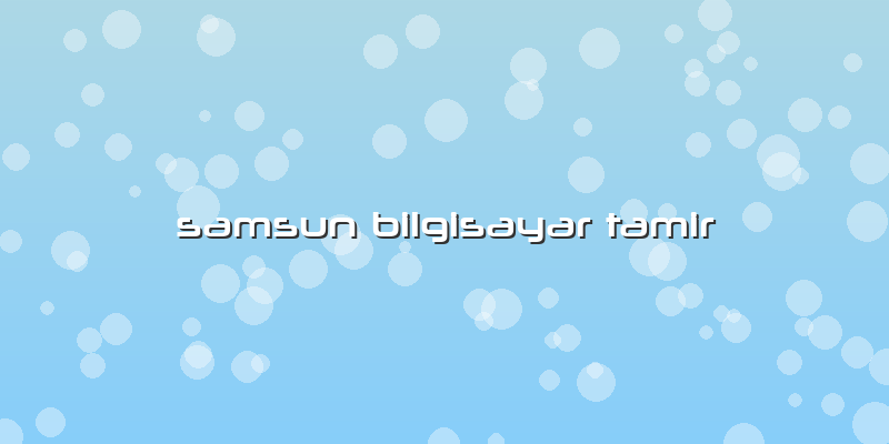 Samsun Bilgisayar Tamir