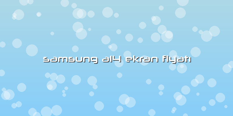 Samsung A14 Ekran FiyatÄ±