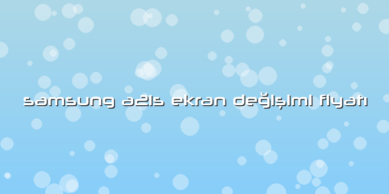 Samsung A21s Ekran DeÄŸiÅŸimi FiyatÄ±