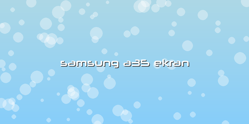 Samsung A35 Ekran