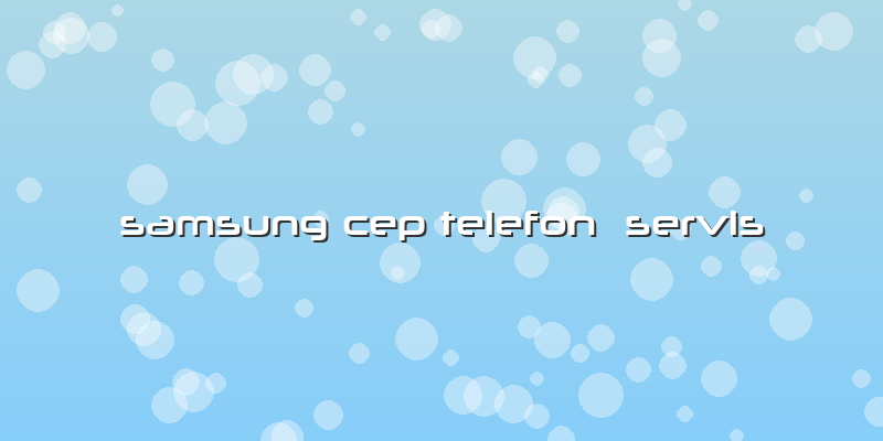 Samsung Cep Telefon Servis