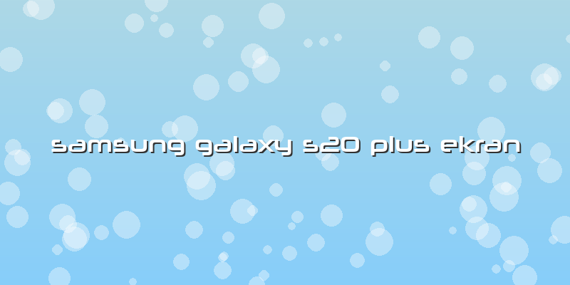 Samsung Galaxy S20 Plus Ekran