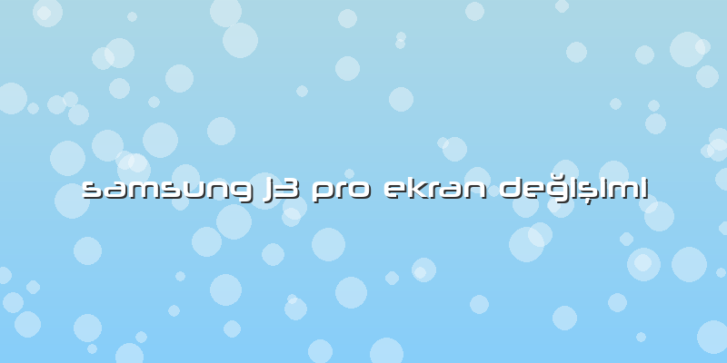 Samsung J3 Pro Ekran DeÄŸiÅŸimi