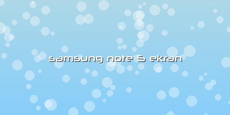 Samsung Note 5 Ekran