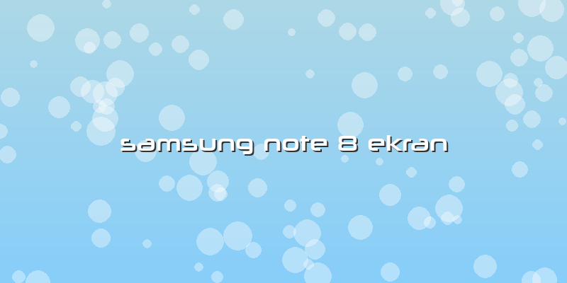 Samsung Note 8 Ekran