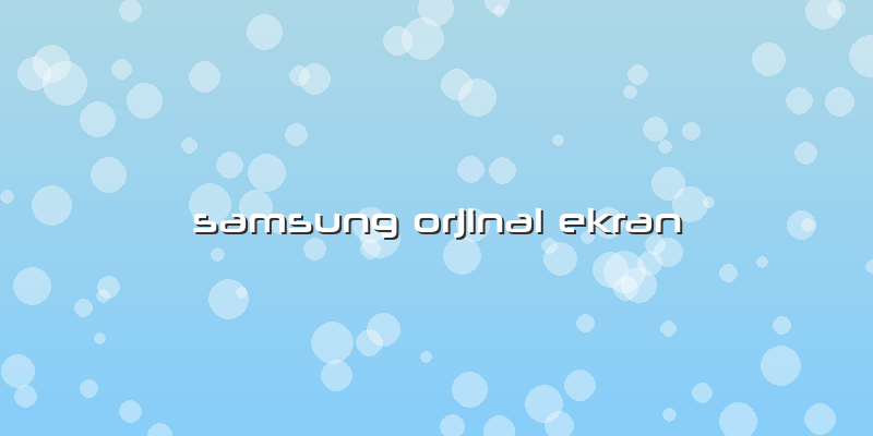 Samsung Orjinal Ekran
