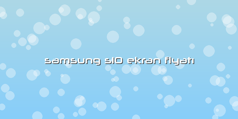 Samsung S10 Ekran FiyatÄ±