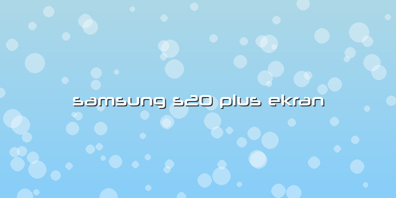 Samsung S20 Plus Ekran