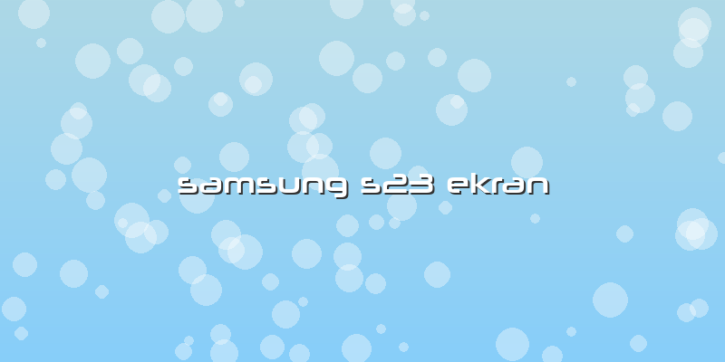 Samsung S23 Ekran