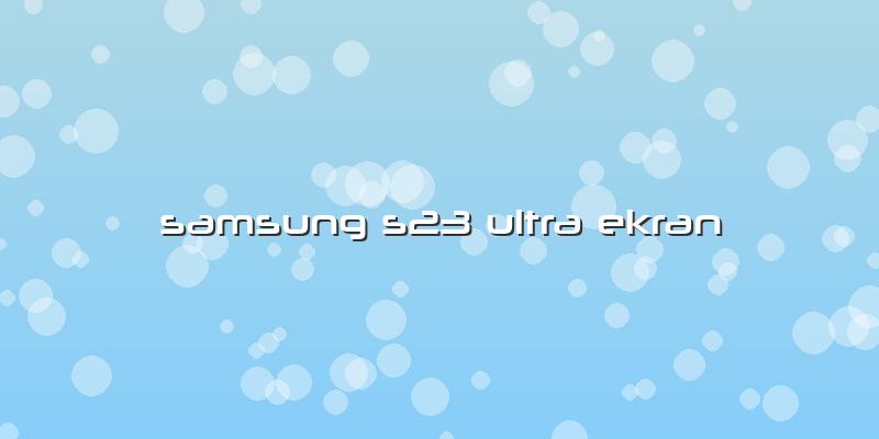 Samsung S23 Ultra Ekran