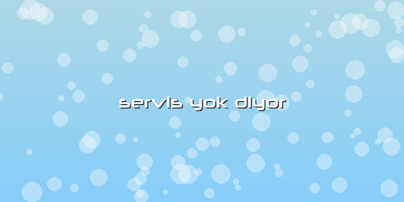 Servis Yok Diyor