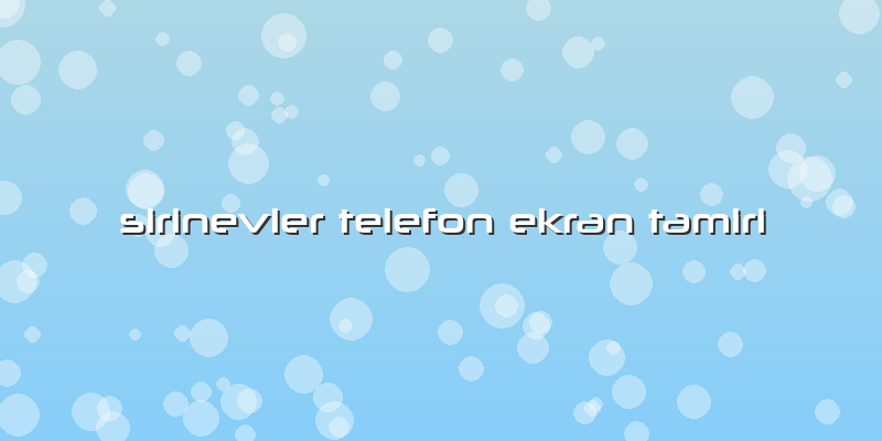 Sirinevler Telefon Ekran Tamiri