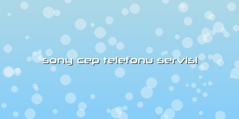 Sony Cep Telefonu Servisi