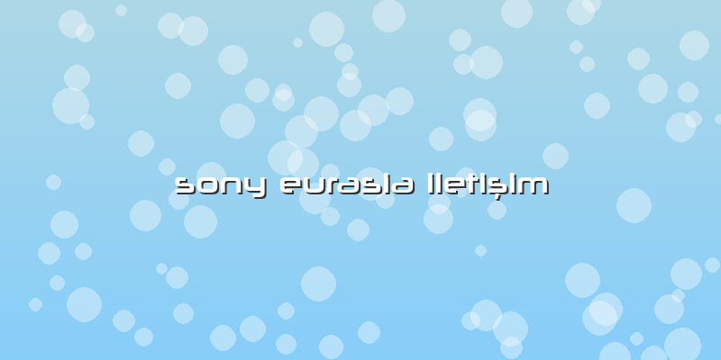 Sony Eurasia IletiÅŸim