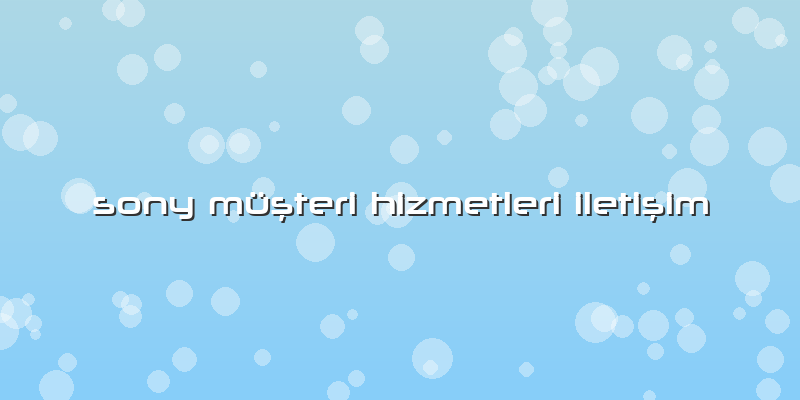 Sony MüÅŸteri Hizmetleri IletiÅŸim