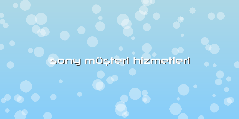 Sony Müşteri Hizmetleri