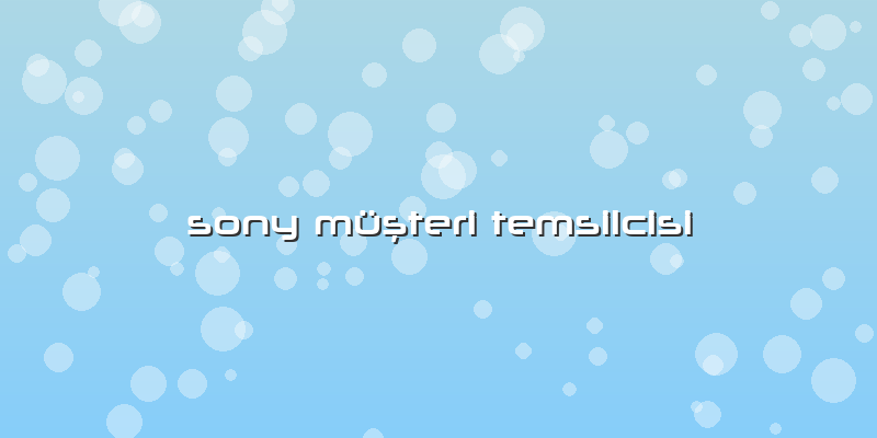 Sony MüÅŸteri Temsilcisi