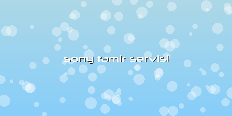 Sony Tamir Servisi