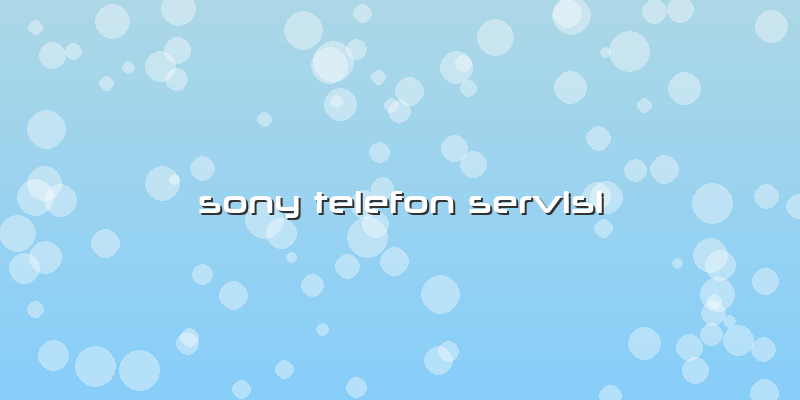 Sony Telefon Servisi