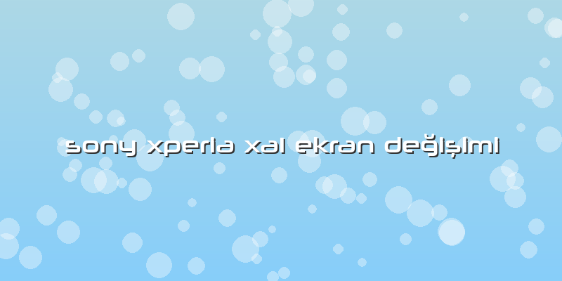 Sony Xperia Xa1 Ekran Değişimi