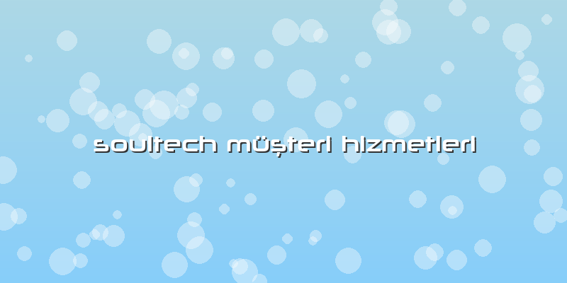 Soultech MüÅŸteri Hizmetleri