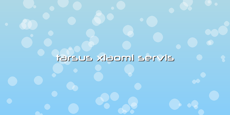 Tarsus Xiaomi Servis