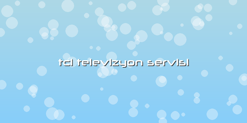 Tcl Televizyon Servisi