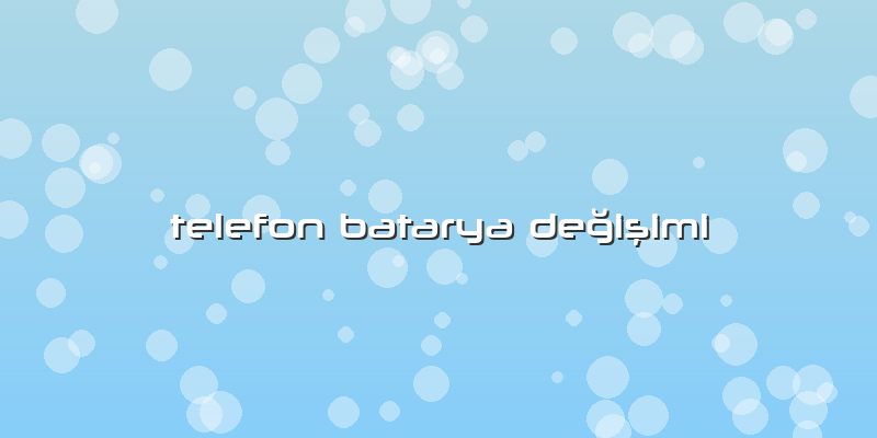 Telefon Batarya DeÄŸiÅŸimi