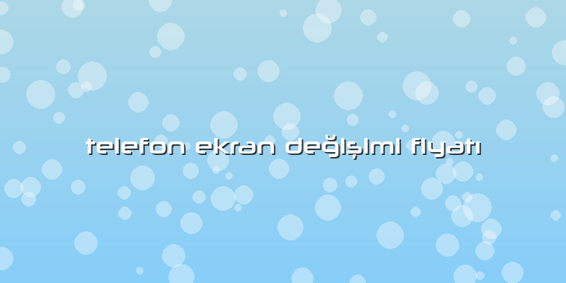 Telefon Ekran DeÄŸiÅŸimi FiyatÄ±