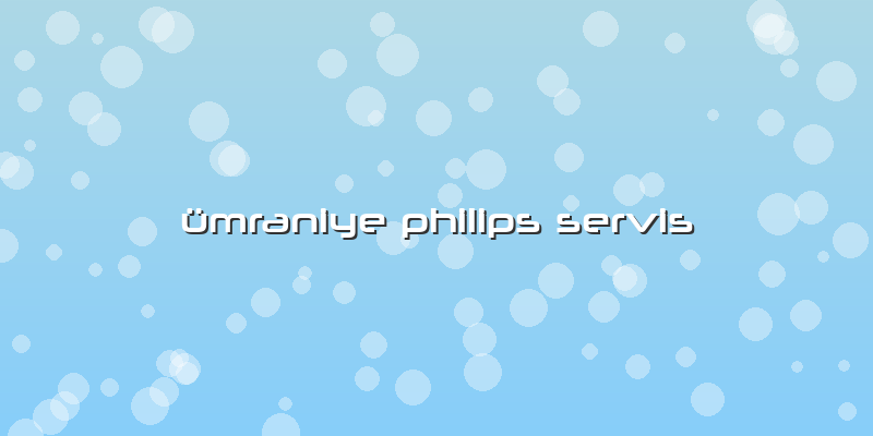 ümraniye Philips Servis