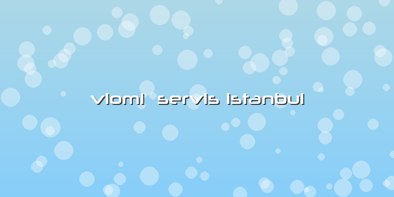 Viomi  Servis Istanbul