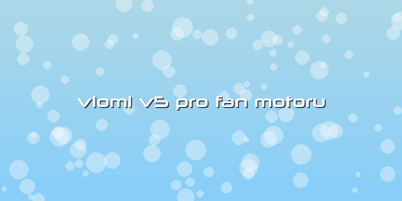 Viomi V5 Pro Fan Motoru