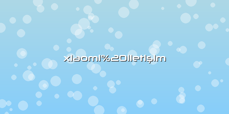 Xiaomi%20iletiÅŸim