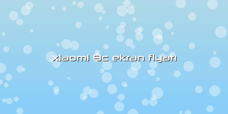 Xiaomi 9c Ekran FiyatÄ±