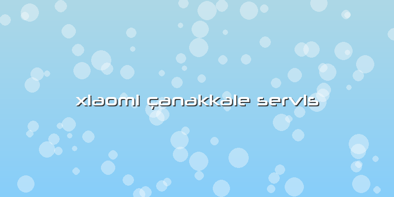 Xiaomi çanakkale Servis