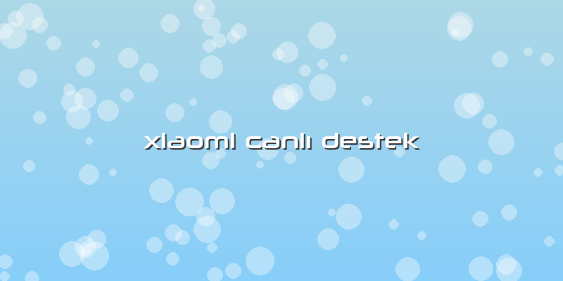 Xiaomi Canlı Destek