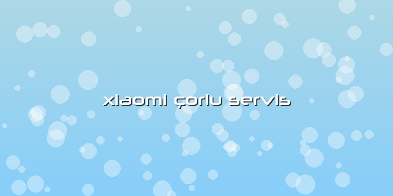 Xiaomi çorlu Servis