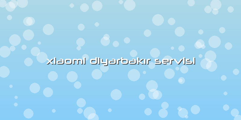 Xiaomi DiyarbakÄ±r Servisi