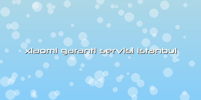 Xiaomi Garanti Servisi Istanbul