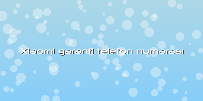 Xiaomi Garanti Telefon Numarası
