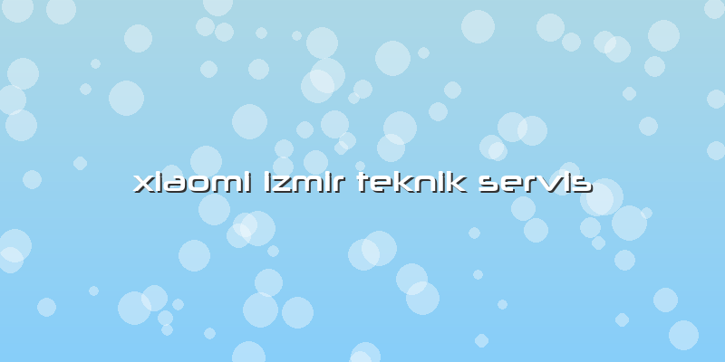 Xiaomi Izmir Teknik Servis