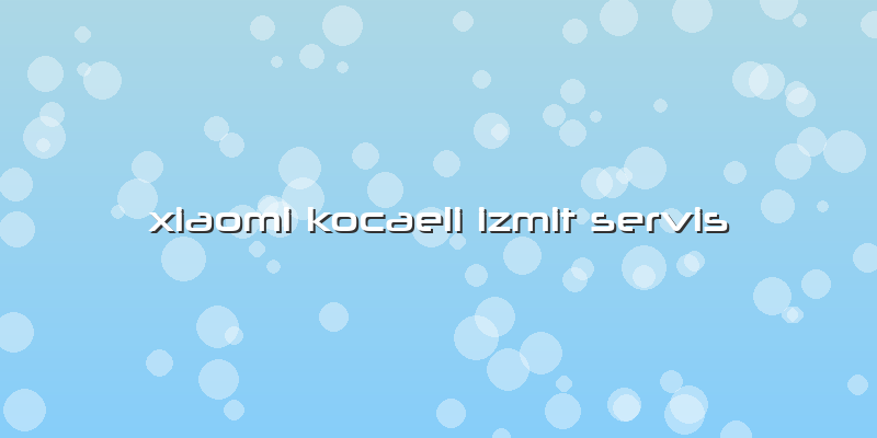 Xiaomi Kocaeli Izmit Servis